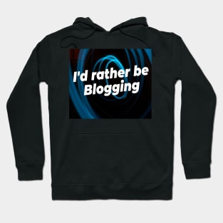 I'd rather be blogging Hoodie